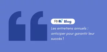 Les entretiens annuels :  anticiper pour garantir leur succès !