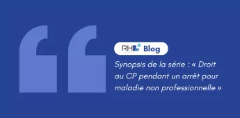 Synopsis de la série : « Droit au CP pendant un arrêt pour maladie non professionnelle »