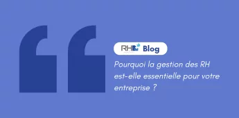 Pourquoi gérer ses Ressources Humaines est essentiel ?