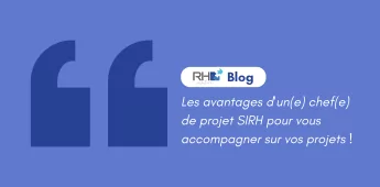 Les avantages d'un(e) chef(e) de projet SIRH pour vous accompagner sur vos projets !