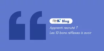 Apprenti recruté ? Les 10 bons réflexes à avoir