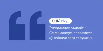 Transparence salariale : ce qui change et comment s&rsquo;y pr&eacute;parer sans complexit&eacute;