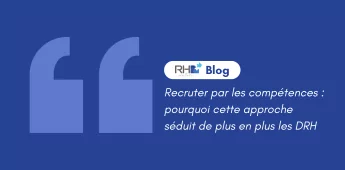 Recruter par les comp&eacute;tences : pourquoi cette approche s&eacute;duit de plus en plus les DRH