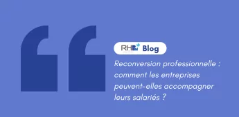 Reconversion professionnelle : comment les entreprises peuvent-elles accompagner leurs salari&eacute;s ?