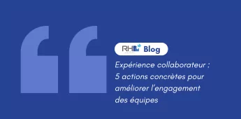 Exp&eacute;rience collaborateur : 5 actions concr&egrave;tes pour am&eacute;liorer l&rsquo;engagement des &eacute;quipes