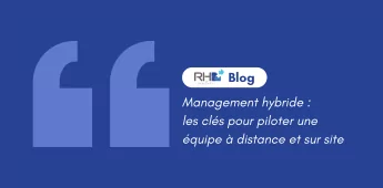 Management hybride : les cl&eacute;s pour piloter une &eacute;quipe &agrave; distance et sur site