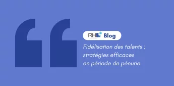 Fid&eacute;lisation des talents : strat&eacute;gies efficaces en p&eacute;riode de p&eacute;nurie