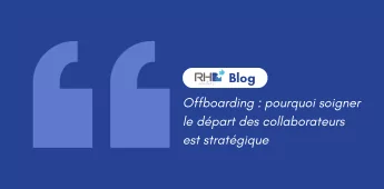 Offboarding : pourquoi soigner le d&eacute;part des collaborateurs est strat&eacute;gique