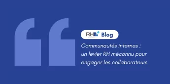 Communaut&eacute;s internes : un levier RH m&eacute;connu pour engager les collaborateurs