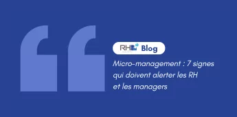 Micro-management : 7 signes qui doivent alerter les RH et les managers