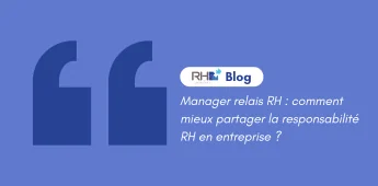 Manager relais RH : comment mieux partager la responsabilit&eacute; RH en entreprise ?