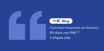 Comment structurer sa fonction RH dans une PME ? 5 &eacute;tapes cl&eacute;s