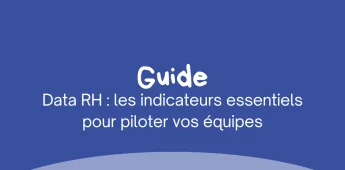 Data RH : les indicateurs essentiels pour piloter vos &eacute;quipes