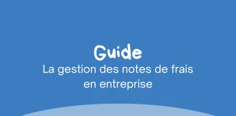 La gestion des notes de frais en entreprise