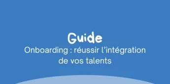 Onboarding : r&eacute;ussir l&rsquo;int&eacute;gration de vos talents