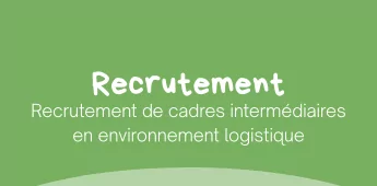 Recrutement de cadres intermédiaires en environnement logistique