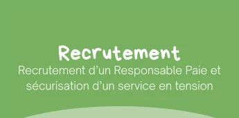 Recrutement d&rsquo;un Responsable Paie et s&eacute;curisation d&rsquo;un service en tension
