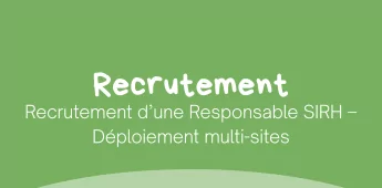 Recrutement d&rsquo;une Responsable SIRH &ndash; D&eacute;ploiement multi-sites