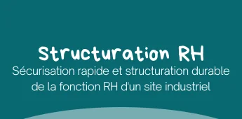 S&eacute;curisation rapide puis structuration durable de la fonction RH d'un site industriel